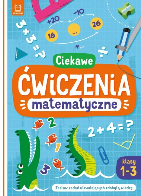 Ciekawe ćwiczenia matematyczne. Klasy 1-3. Zestaw zadań utrwalających zdobytą wiedzę