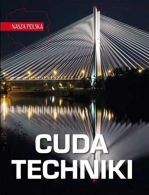 Cuda techniki. Nasza Polska