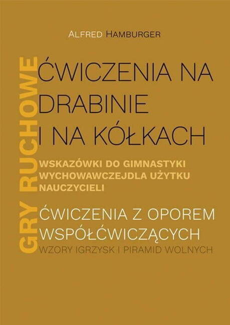 Ćwiczenia Na Drabinie I Na Kółkach Wskazówki Do Gimnastyki Wychowawczej Dla Użytku Nauczycieli Gry Ruchowe