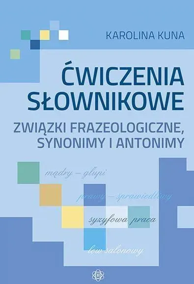 Ćwiczenia słownikowe Związki frazeologiczne, synonimy, antonimy