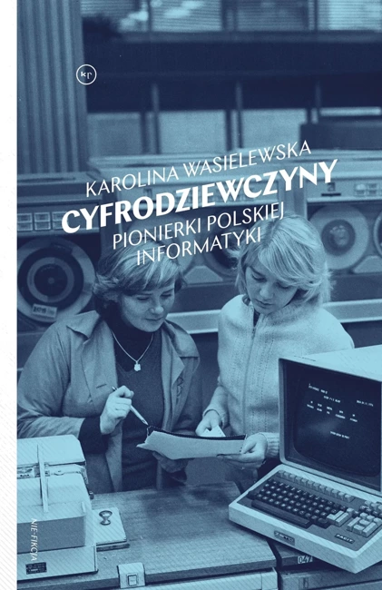 Cyfrodziewczyny. Pionierki polskiej informatyki