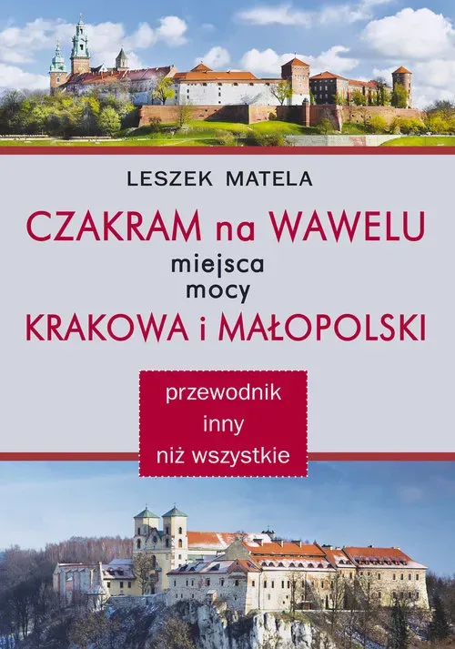 Czakram na Wawelu. Miejsca mocy Krakowa i Małopolski - przewodnik inny niż wszystkie