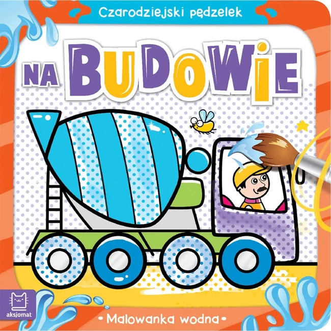 Czarodziejski pędzelek. Na budowie. Malowanka wodna