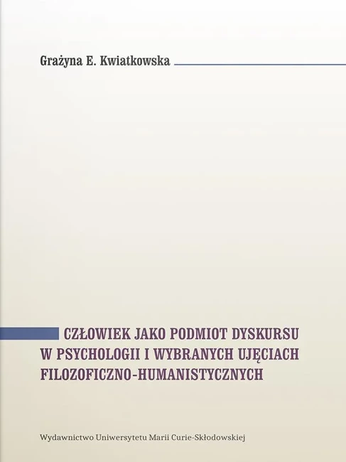 Człowiek jako podmiot dyskursu w psychologii i wybranych ujęciach filozoficzno-humanistycznych