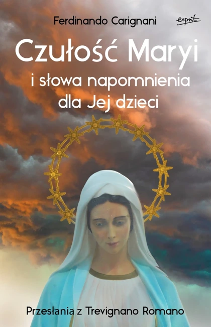 Czułość Maryi i słowa napomnienia dla Jej dzieci. Przesłania z Trevignano Romano