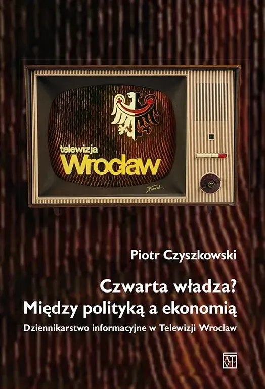 Czwarta władza? Między polityką a ekonomią