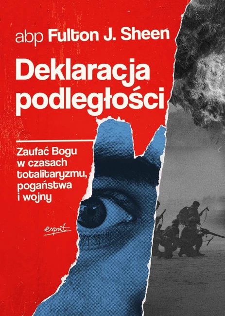 Deklaracja podległości. Zaufać Bogu w czasach totalitaryzmu, pogaństwa i wojny