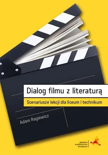 Dialog filmu z literaturą. Scenariusze lekcji dla liceum i technikum