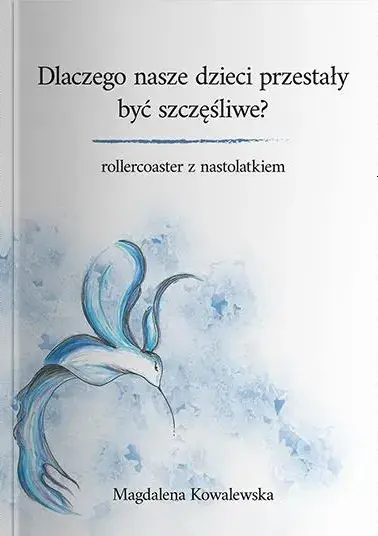 Dlaczego nasze dzieci przestały być szczęśliwe? Rollercoaster z nastolatkiem