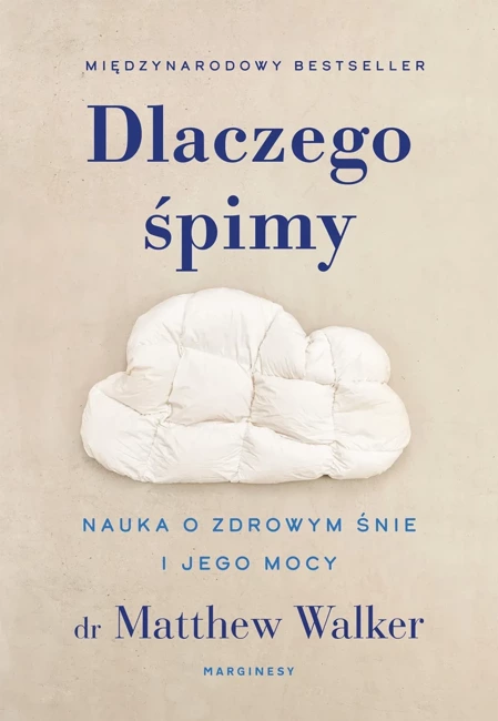 Dlaczego śpimy. Nauka o zdrowym śnie i jego mocy