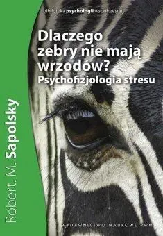 Dlaczego zebry nie Mają wrzodów psychofizjologia stresu