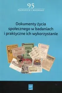 Dokumenty życia społecznego w badaniach i praktyczne ich wykorzystanie