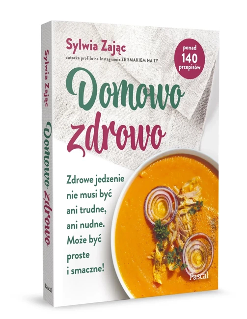 Domowo zdrowo. Zdrowe jedzenie nie musi być ani trudne, ani nudne. Może być proste i smaczne!