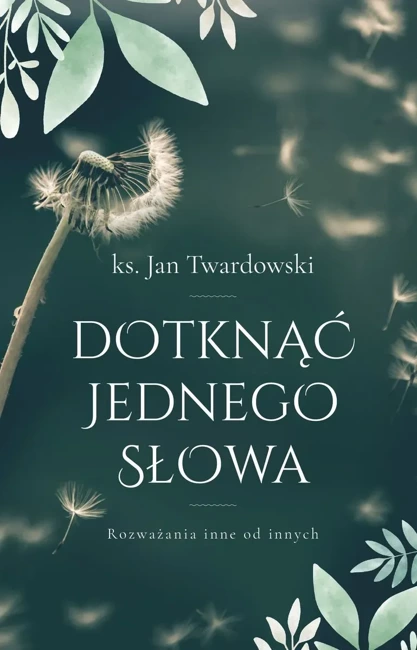 Dotknąć jednego słowa. Rozważania inne od innych