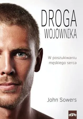 Droga wojownika. W poszukiwaniu męskiego serca