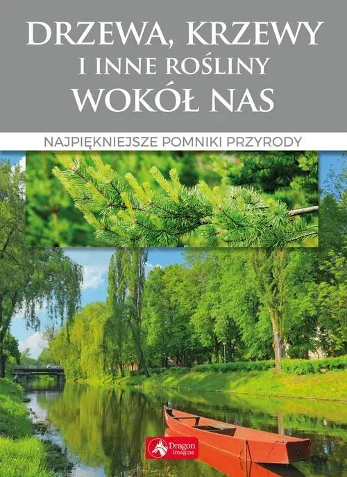 Drzewa, krzewy i inne rośliny wokół nas Najpiękniejsze pomniki przyrody