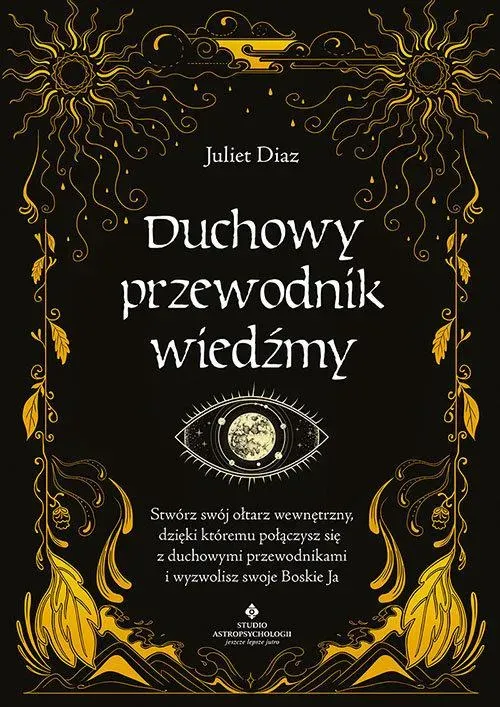 Duchowy przewodnik wiedźmy. Stwórz swój wewnętrzny ołtarz, dzięki któremu połączysz się z duchowymi przewodnikami i wyzwolisz swoje Boskie Ja