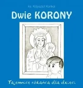 Dwie korony. Tajemnica różańca dla dzieci 