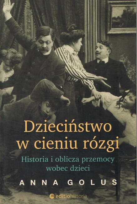 Dzieciństwo w cieniu rózgi Historia i oblicza przemocy wobec dzieci