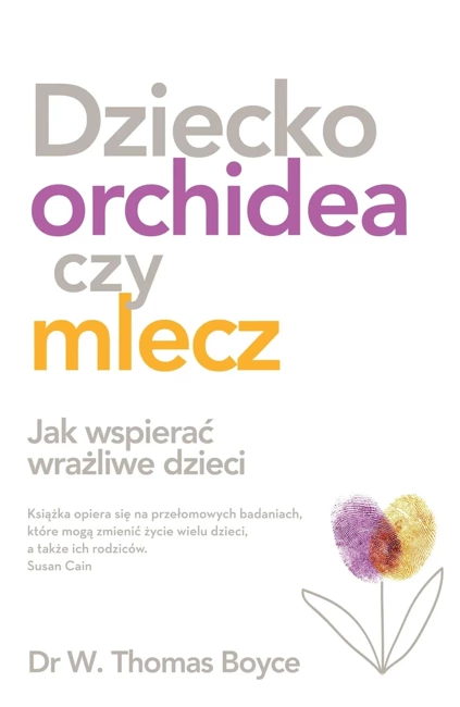 Dziecko orchidea czy mlecz. Jak wspierać wrażliwe dzieci