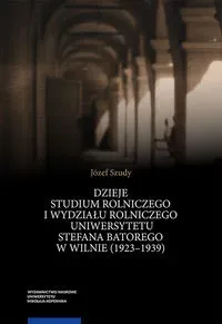 Dzieje Studium Rolniczego i Wydziału Rolniczego Uniwersytetu Stefana Batorego w Wilnie (1923-1939)