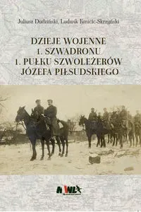 Dzieje wojenne 1 Szwadronu 1 Pułku Szoleżerów Józefa Piłsudskiego