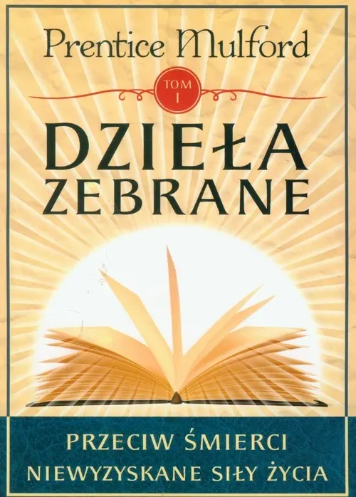 Dzieła zebrane Tom 1. Przeciw śmierci Niewyzyskane siły życia