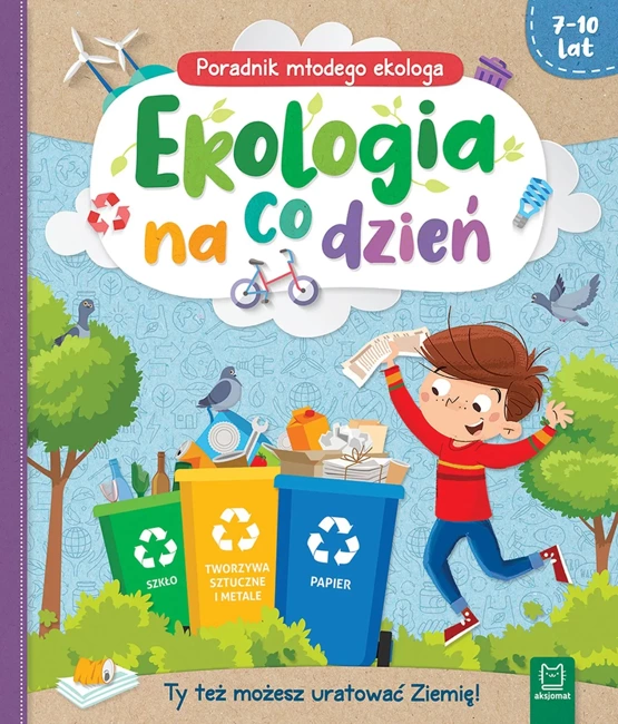 Ekologia na co dzień. Poradnik małego ekologa 7-10 lat