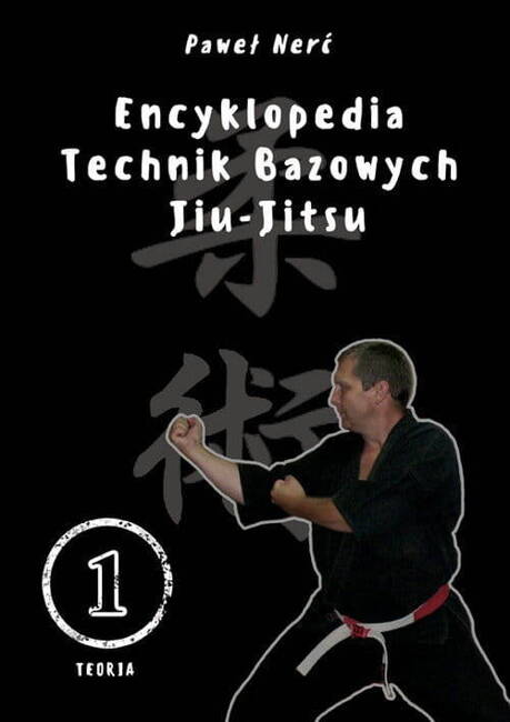 Encyklopedia Technik Bazowych Jiu - Jitsu. Tom 1