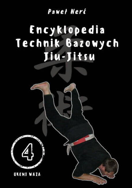 Encyklopedia Technik Bazowych Jiu - Jitsu. Tom 4