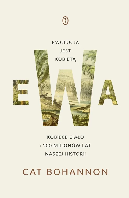 Ewa. Ewolucja jest kobietą. Kobiece ciało i 200 milionów lat naszej historii