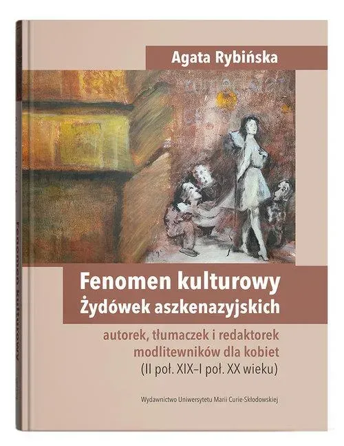 Fenomen kulturowy Żydówek aszkenazyjskich - autorek, tłumaczek i redaktorek modlitewników dla kobiet