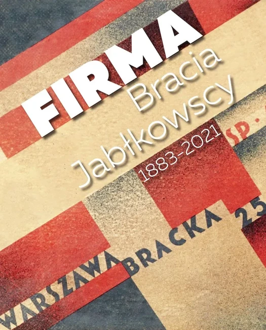 Firma. Bracia Jabłkowscy 1883–2021