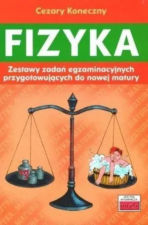 Fizyka Zestawy zadań egzaminacyjnych przygotowujących do nowej matury