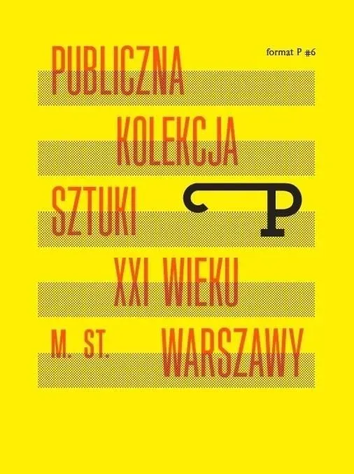 Format P Nr.6 Publiczna kolekcja sztuki XXI w. ...