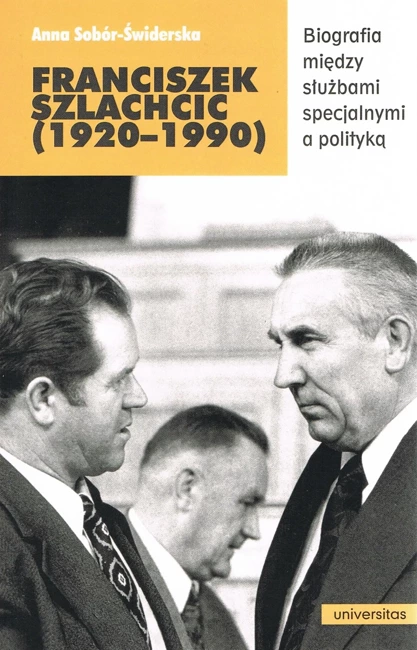 Franciszek Szlachcic (1920–1990) Biografia między służbami specjalnymi a polityką