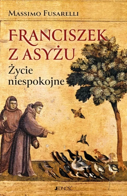 Franciszek z Asyżu. Życie niespokojne