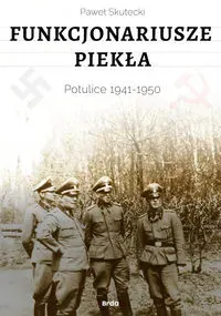 Funkcjonariusze piekła. Potulice 1941-1950