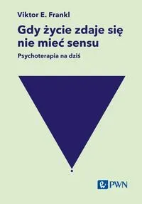 Gdy życie zdaje się nie mieć sensu. Psychoterapia na dziś