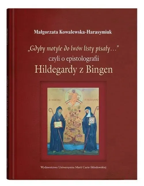 Gdyby motyle do lwów listy pisały?  Czyli o epistolografii Hildegardy z Bingen