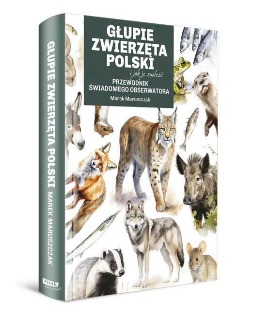 Głupie zwierzęta Polski i jak je znaleźć. Przewodnik świadomego obserwatora