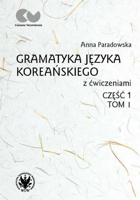 Gramatyka języka koreańskiego z ćwiczeniami. Część 1. Tom 1