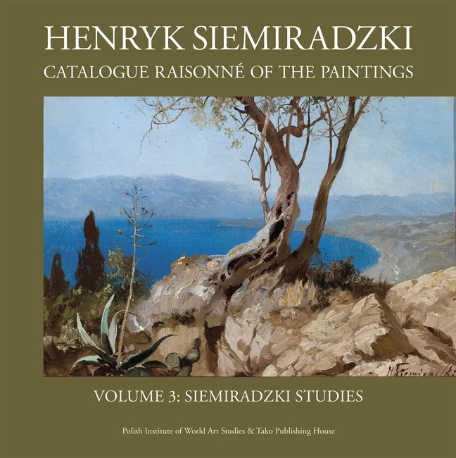 Henryk Siemiradzki. Catalogue Raisonné of the Paintings, Vol. 3. Siemiradzki Studies