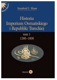 Historia Imperium Osmańskiego i Republiki Tureckiej Tom 1 1280-1808