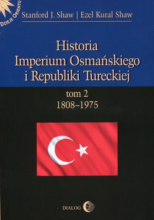 Historia Imperium Osmańskiego i Republiki Tureckiej Tom 2 1808-1975