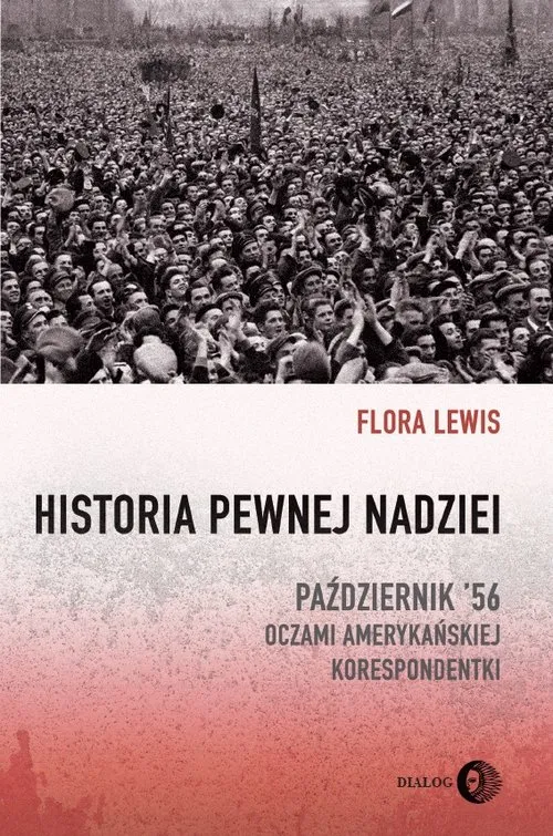 Historia pewnej nadziei. Październik '56 oczami amerykańskiej korespondentki