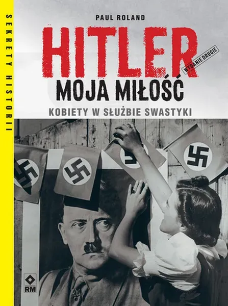 Hitler moja miłość. Kobiety w służbie swastyki wyd. 2021