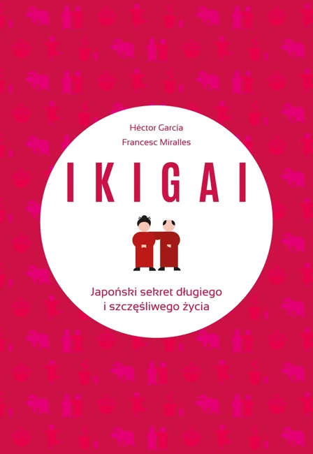 Ikigai. Japoński sekret długiego i szczęśliwego życia wyd. 2022