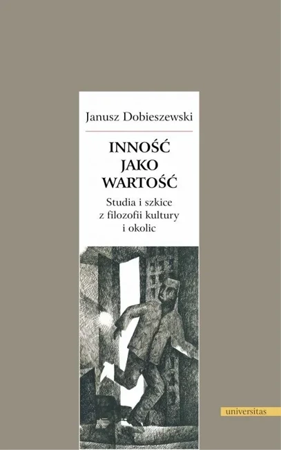 Inność jako wartość. Studia i szkice z filozofii kultury i okolic