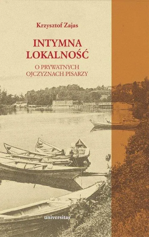 Intymna lokalność O prywatnych ojczyznach pisarzy